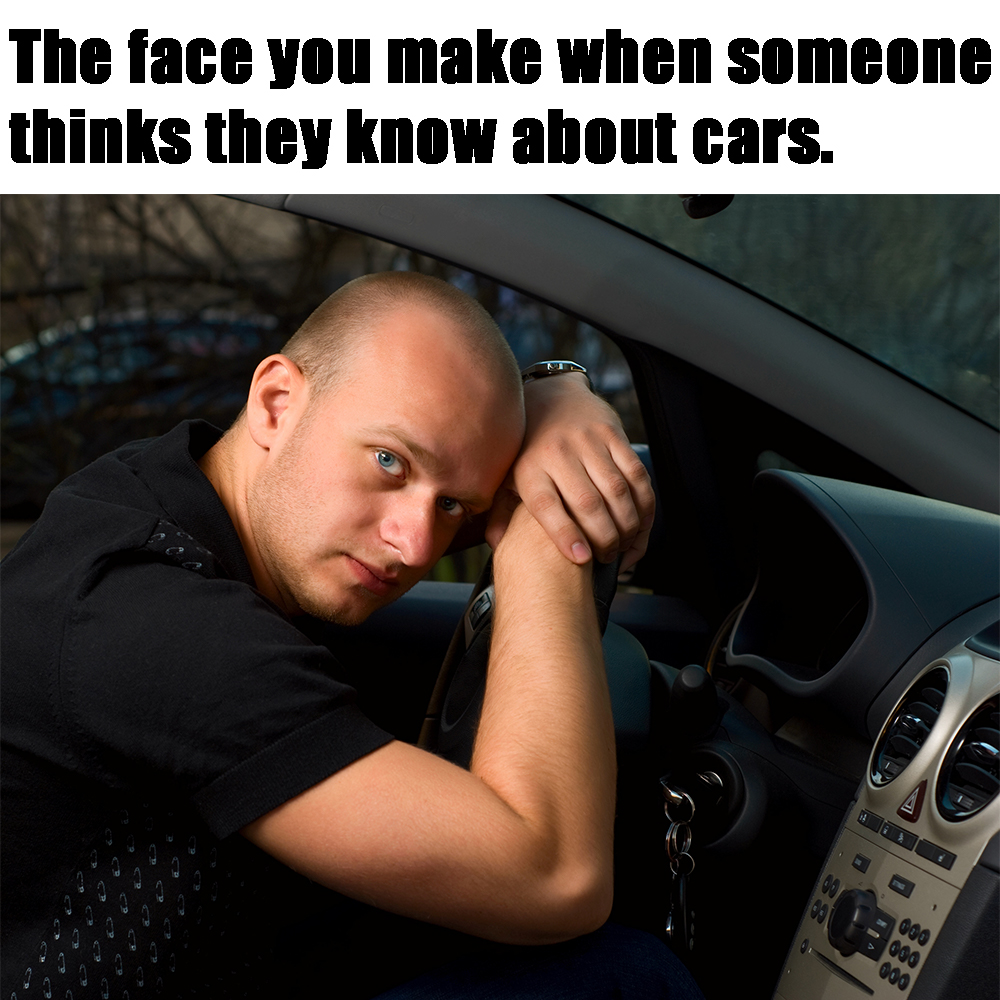 When someone thinks they know about cars